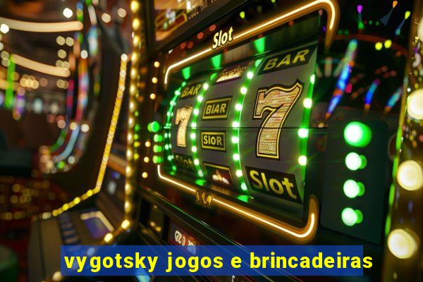 vygotsky jogos e brincadeiras